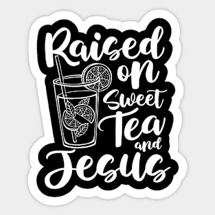 Raised on Sweet Tea and Jesus Sticker